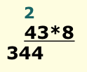 43 multiplisert med 8 satt på som multiplikasjonsstykket. Det er regnet ut og 2 er skrevet over 4 i 43 og betyr 2 i mente. 